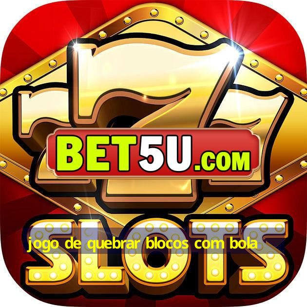 jogo de quebrar blocos com bola